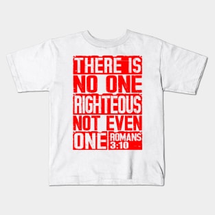 There Is No One Righteous Not Even One. Romans 3:10 Kids T-Shirt